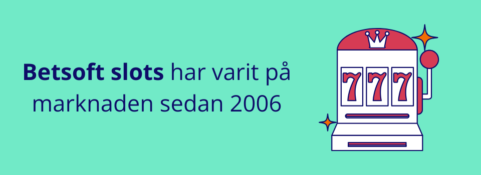 Betsoft slots har varit på marknaden sedan 2006.