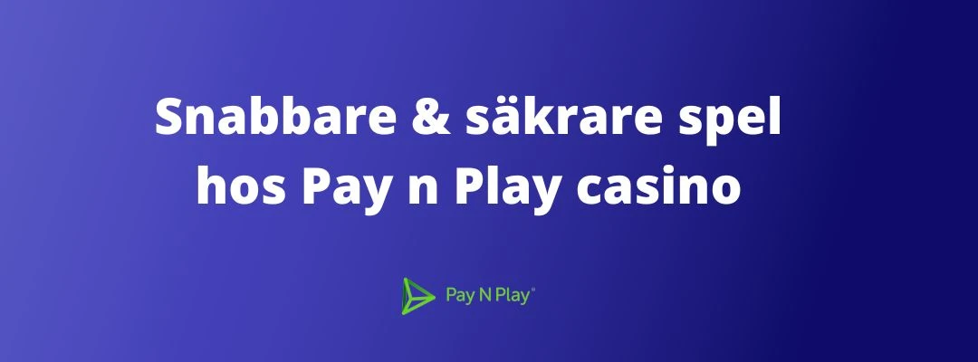 pay n play casino snabbare och säkrare